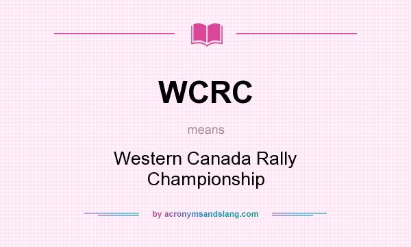 What does WCRC mean? It stands for Western Canada Rally Championship
