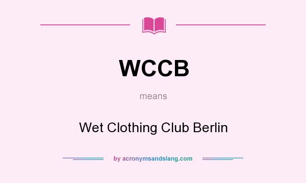 What does WCCB mean? It stands for Wet Clothing Club Berlin