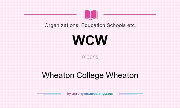 What does WCW mean? It stands for Wheaton College Wheaton
