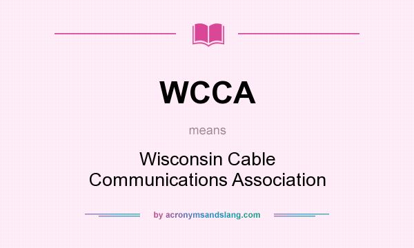What does WCCA mean? It stands for Wisconsin Cable Communications Association