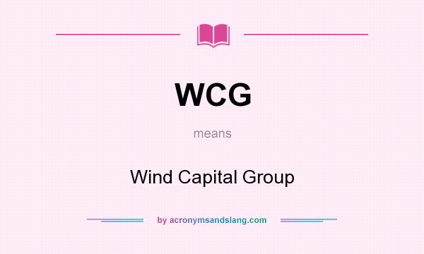 What does WCG mean? It stands for Wind Capital Group