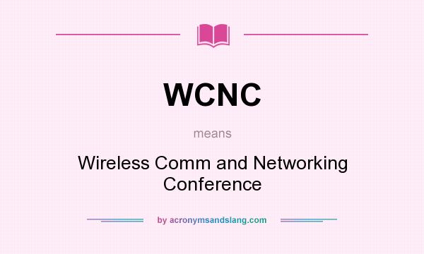 What does WCNC mean? It stands for Wireless Comm and Networking Conference