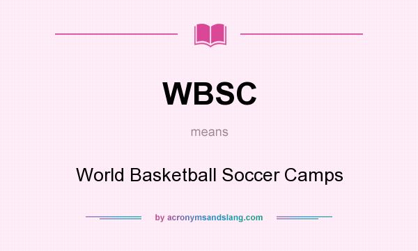 What does WBSC mean? It stands for World Basketball Soccer Camps