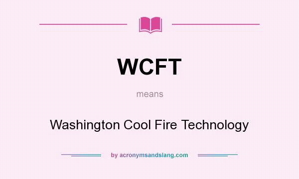 What does WCFT mean? It stands for Washington Cool Fire Technology
