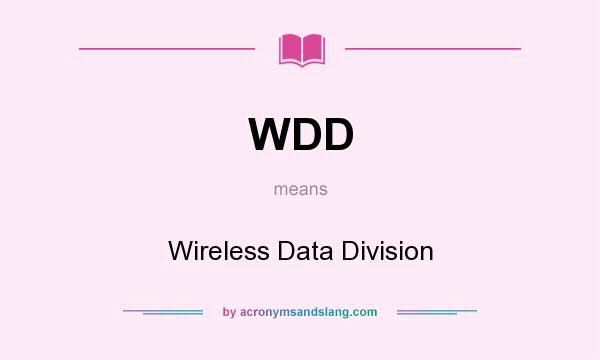 What does WDD mean? It stands for Wireless Data Division