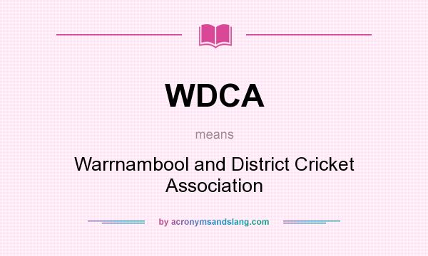What does WDCA mean? It stands for Warrnambool and District Cricket Association