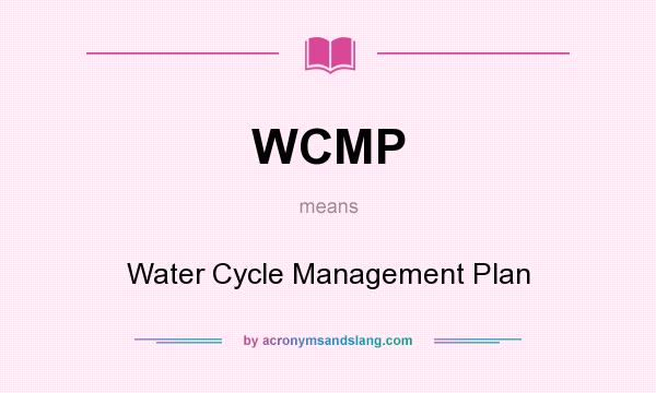 What does WCMP mean? It stands for Water Cycle Management Plan