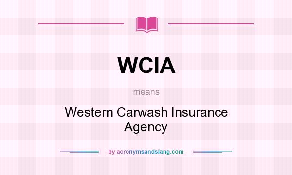 What does WCIA mean? It stands for Western Carwash Insurance Agency