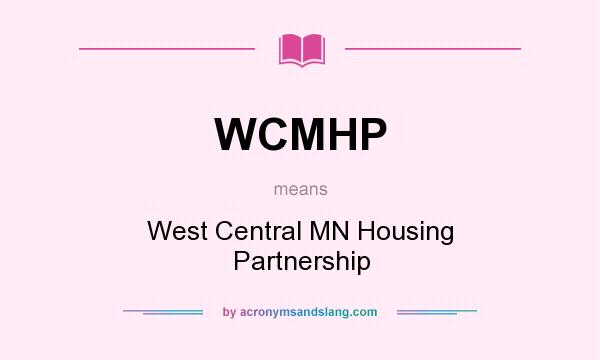 What does WCMHP mean? It stands for West Central MN Housing Partnership