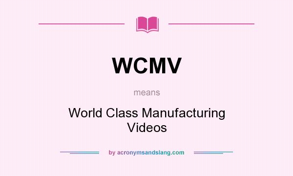 What does WCMV mean? It stands for World Class Manufacturing Videos