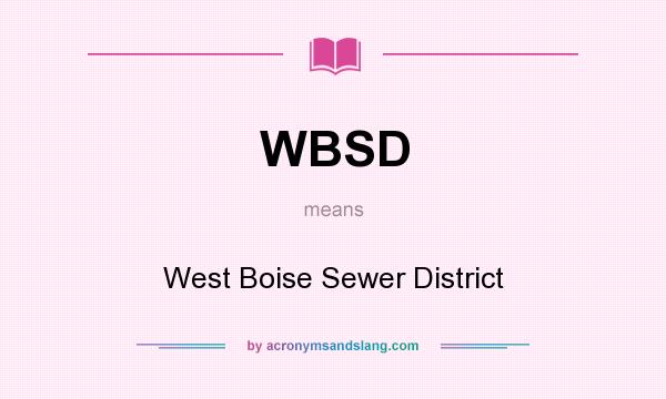 What does WBSD mean? It stands for West Boise Sewer District