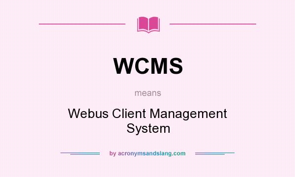 What does WCMS mean? It stands for Webus Client Management System