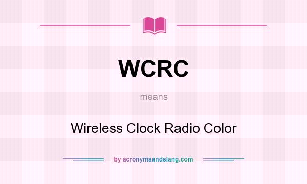 What does WCRC mean? It stands for Wireless Clock Radio Color