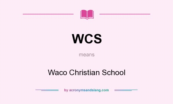 What does WCS mean? It stands for Waco Christian School
