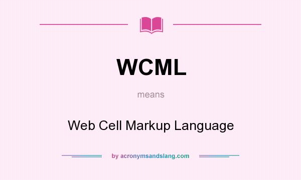 What does WCML mean? It stands for Web Cell Markup Language