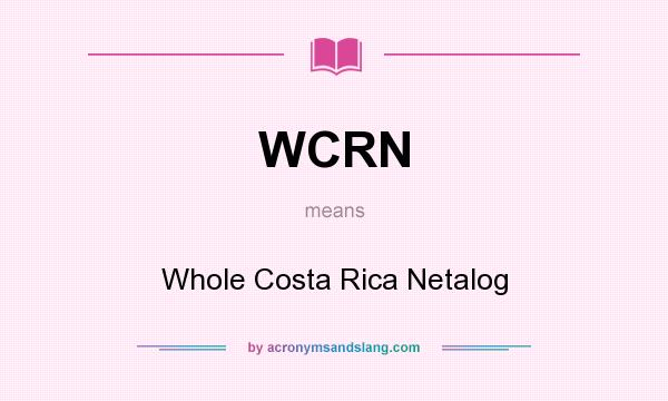 What does WCRN mean? It stands for Whole Costa Rica Netalog
