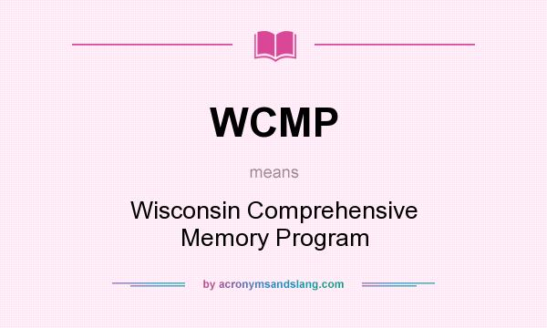 What does WCMP mean? It stands for Wisconsin Comprehensive Memory Program