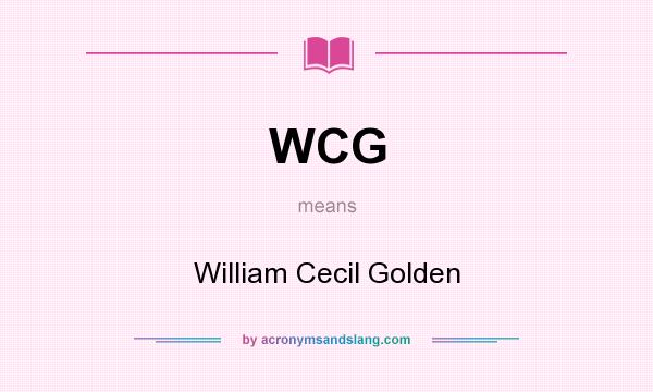 What does WCG mean? It stands for William Cecil Golden
