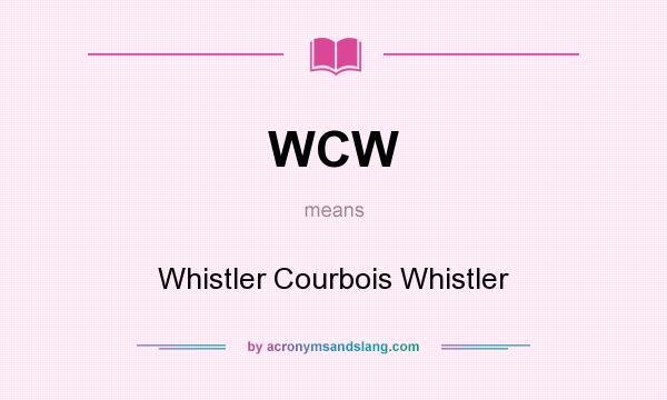 What does WCW mean? It stands for Whistler Courbois Whistler