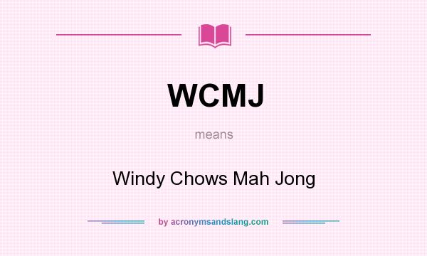 What does WCMJ mean? It stands for Windy Chows Mah Jong
