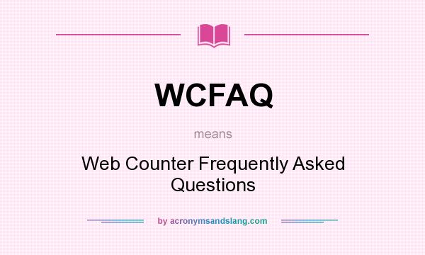 What does WCFAQ mean? It stands for Web Counter Frequently Asked Questions