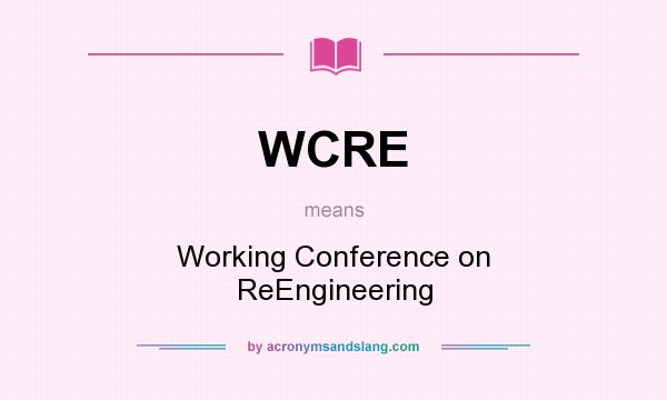What does WCRE mean? It stands for Working Conference on ReEngineering