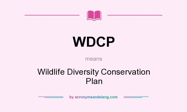 What does WDCP mean? It stands for Wildlife Diversity Conservation Plan