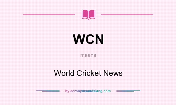 What does WCN mean? It stands for World Cricket News