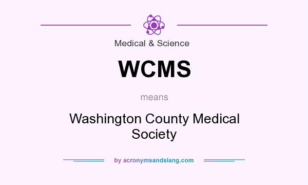 What does WCMS mean? It stands for Washington County Medical Society