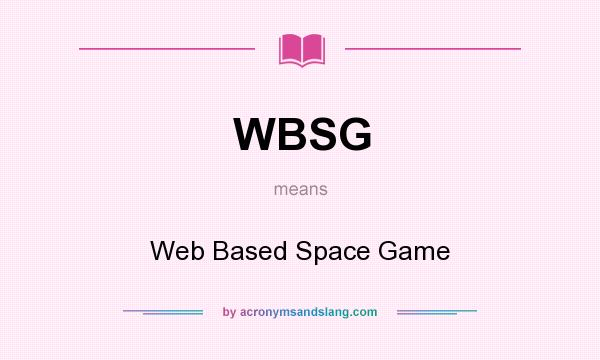 What does WBSG mean? It stands for Web Based Space Game