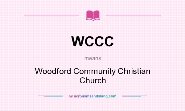 What does WCCC mean? It stands for Woodford Community Christian Church