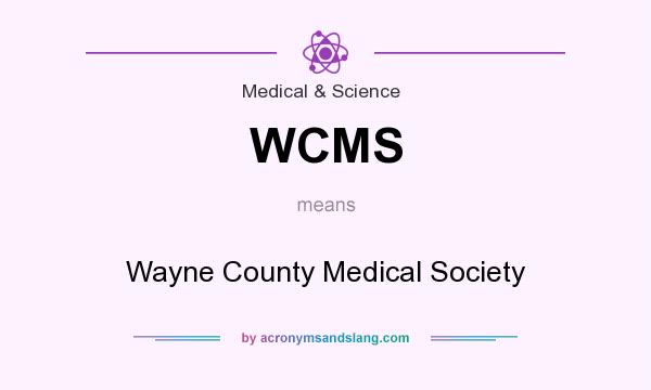What does WCMS mean? It stands for Wayne County Medical Society