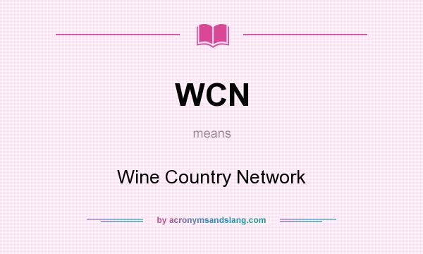 What does WCN mean? It stands for Wine Country Network