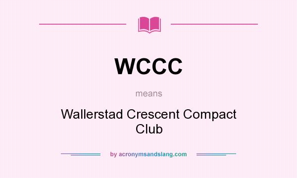 What does WCCC mean? It stands for Wallerstad Crescent Compact Club