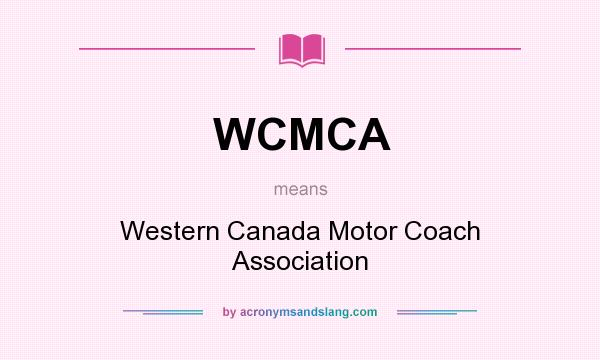 What does WCMCA mean? It stands for Western Canada Motor Coach Association