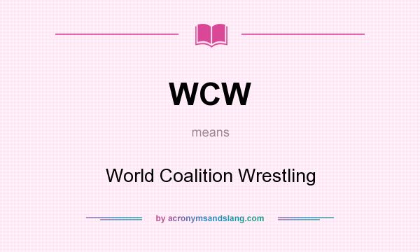 What does WCW mean? It stands for World Coalition Wrestling