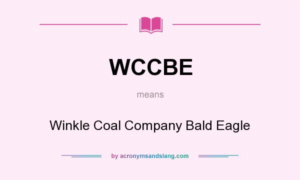 What does WCCBE mean? It stands for Winkle Coal Company Bald Eagle