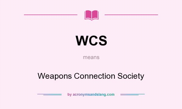 What does WCS mean? It stands for Weapons Connection Society