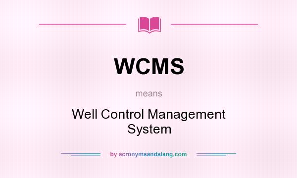 What does WCMS mean? It stands for Well Control Management System