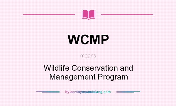 What does WCMP mean? It stands for Wildlife Conservation and Management Program
