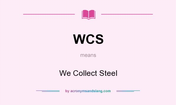 What does WCS mean? It stands for We Collect Steel