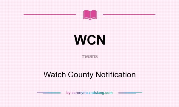 What does WCN mean? It stands for Watch County Notification