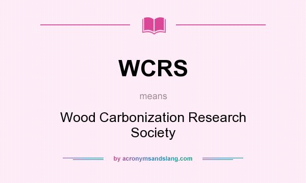What does WCRS mean? It stands for Wood Carbonization Research Society