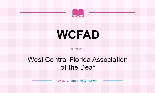 What does WCFAD mean? It stands for West Central Florida Association of the Deaf