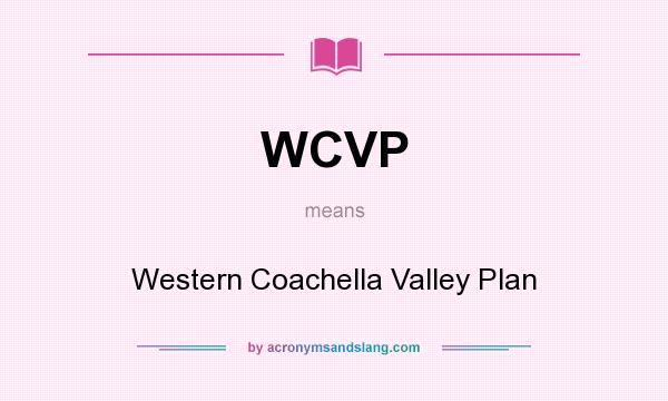 What does WCVP mean? It stands for Western Coachella Valley Plan