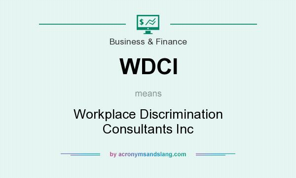 What does WDCI mean? It stands for Workplace Discrimination Consultants Inc