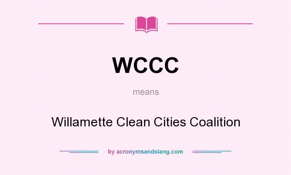 What does WCCC mean? It stands for Willamette Clean Cities Coalition