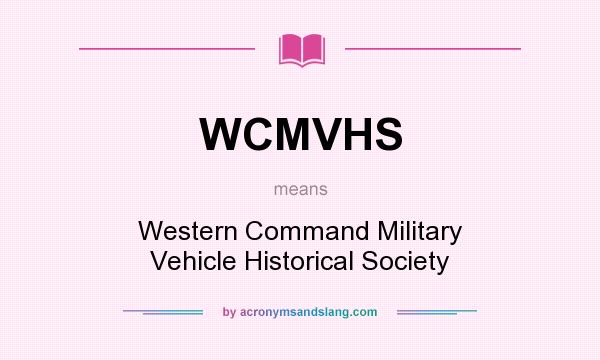What does WCMVHS mean? It stands for Western Command Military Vehicle Historical Society