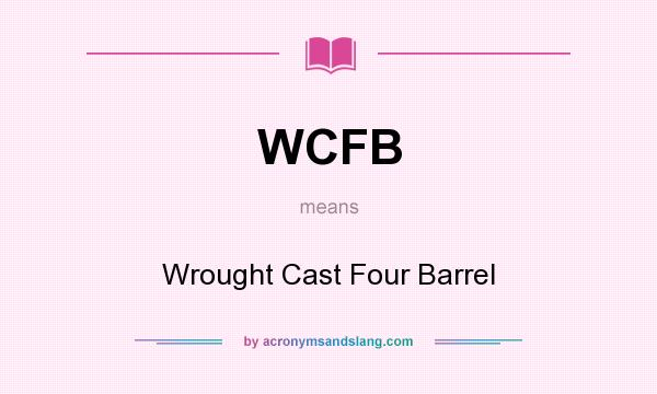 What does WCFB mean? It stands for Wrought Cast Four Barrel