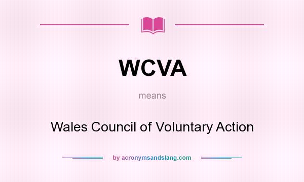 What does WCVA mean? It stands for Wales Council of Voluntary Action